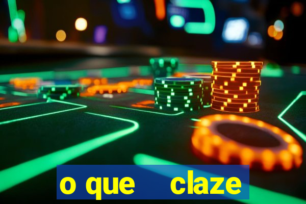 o que    claze